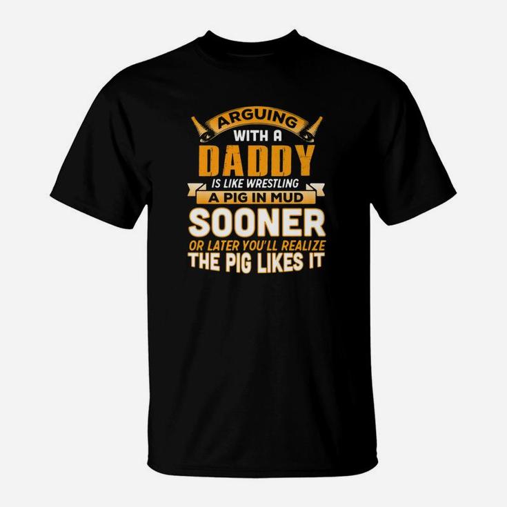 Fathers Day Shirt Arguing With Daddy Is Wrestling Pig T-Shirt