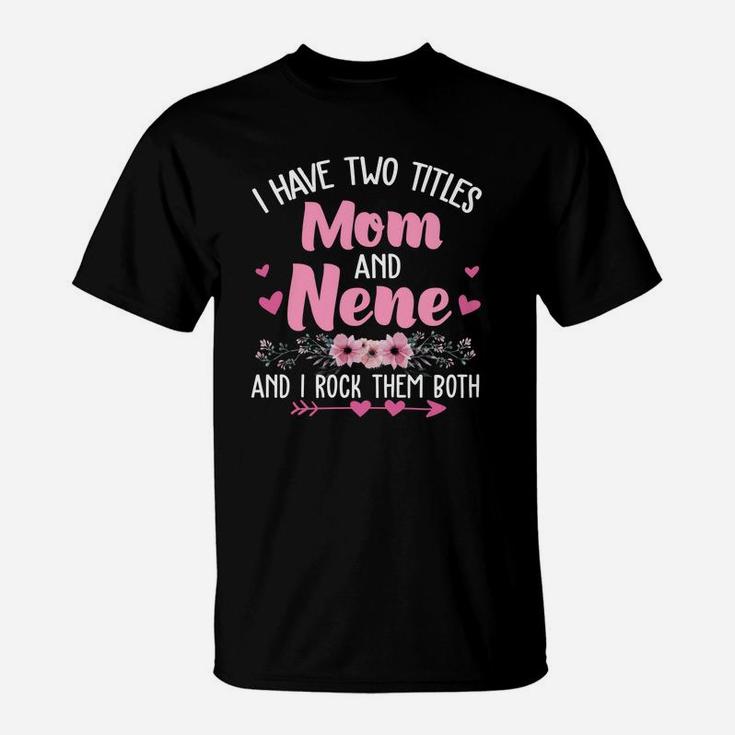 Flower I Have Two Titles Mom And Nene T-Shirt
