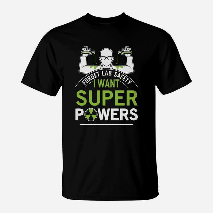 Forget Lab Safety I Want Super Powers T-Shirt