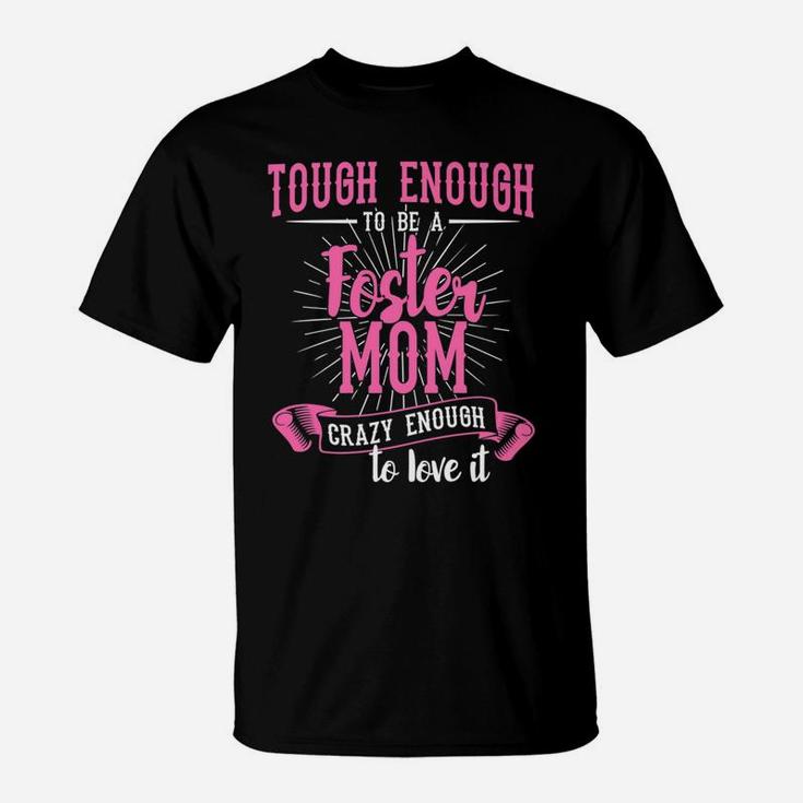Foster Mom Tough Enough To Be A Foster Mom T-Shirt