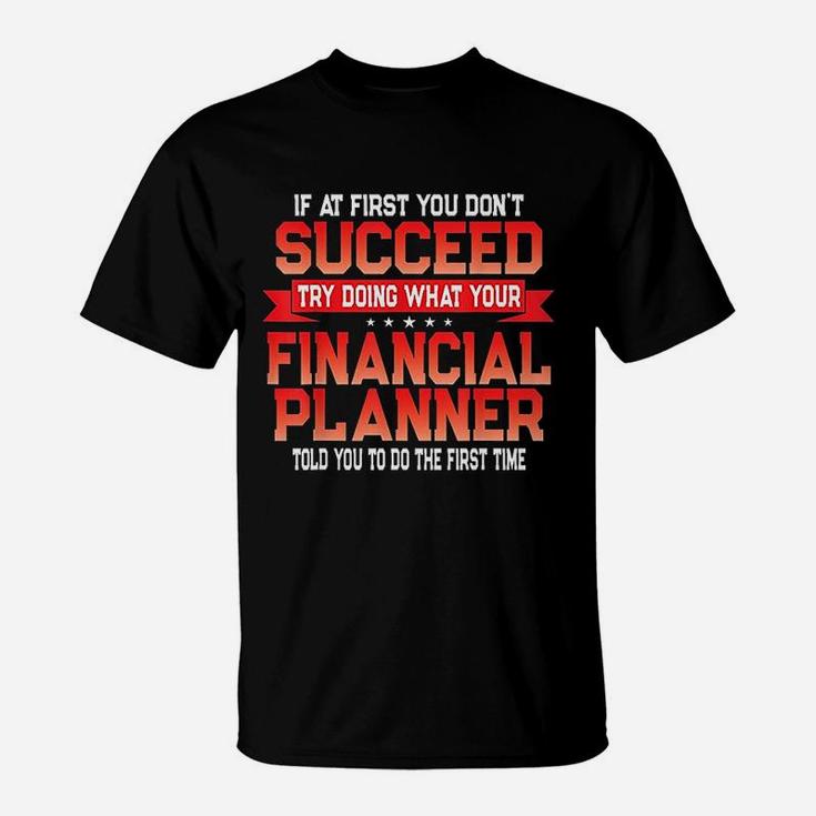 Fun Financial Planner Gift Funny Retirement Advisor Quote T-Shirt