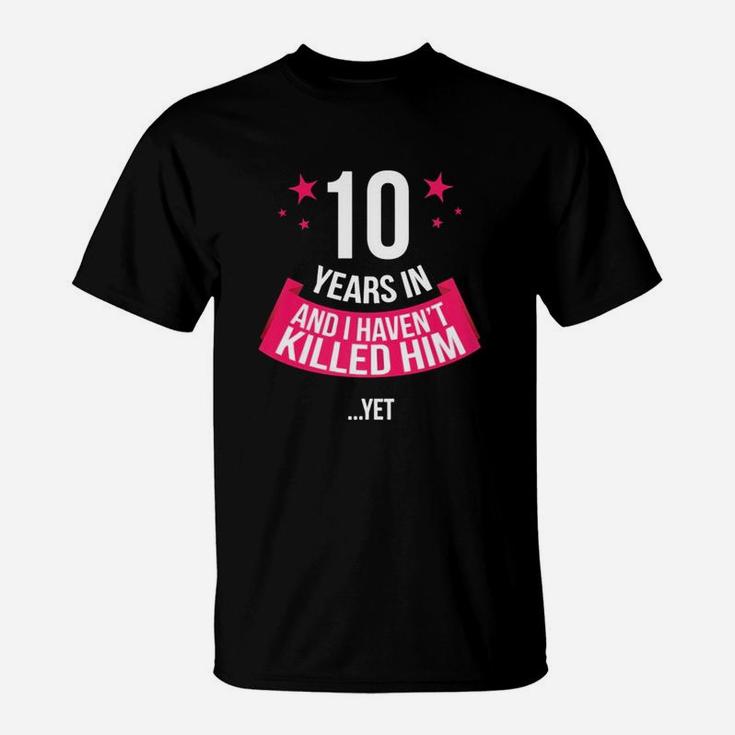 Funny 10th Wedding Anniversary Wife Gift T-shirt 10 Years In T-Shirt