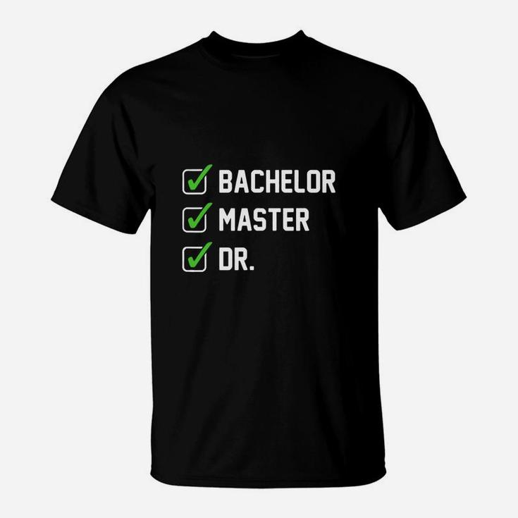 Funny Bachelor Master Doctorate Degree Dr Phd Gifts T-Shirt
