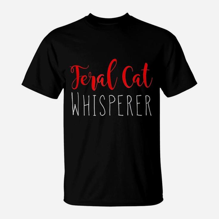 Funny Cat Whisperer Feral Cat Whisperer T-Shirt