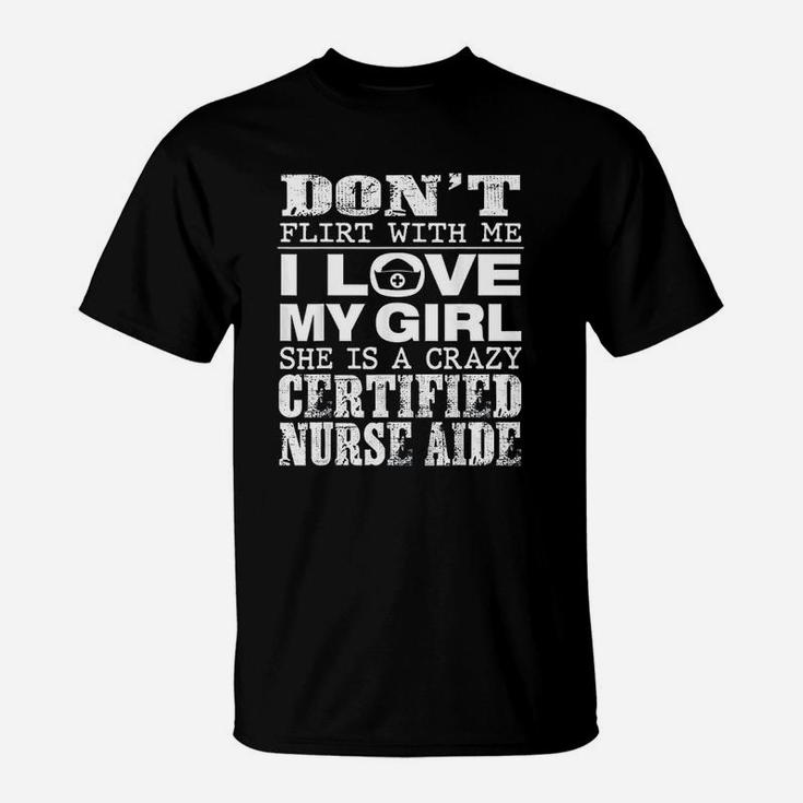 Funny Dont Flirt With Me My Girl Is A Crazy Cna T-Shirt