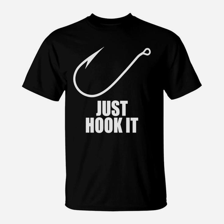 Funny Fishing T Shirt Just Hook It