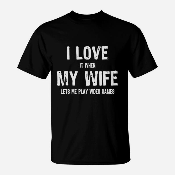 Funny Gamers I Love It When My Wife Lets Me Play Video Games T-Shirt