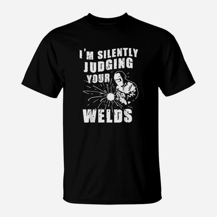 Funny Gift Welder Im Silently Judging Your Welds T-Shirt