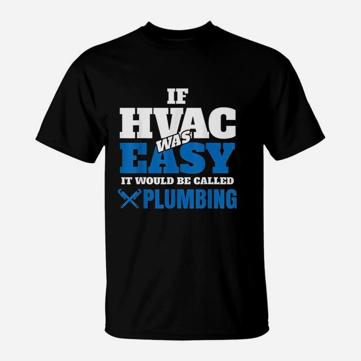 Funny Hvac Tech Gift If It Was Easy It Would Be T-Shirt
