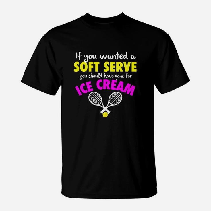 Funny If You Wanted A Soft Serve Girls Womens Tennis T-Shirt