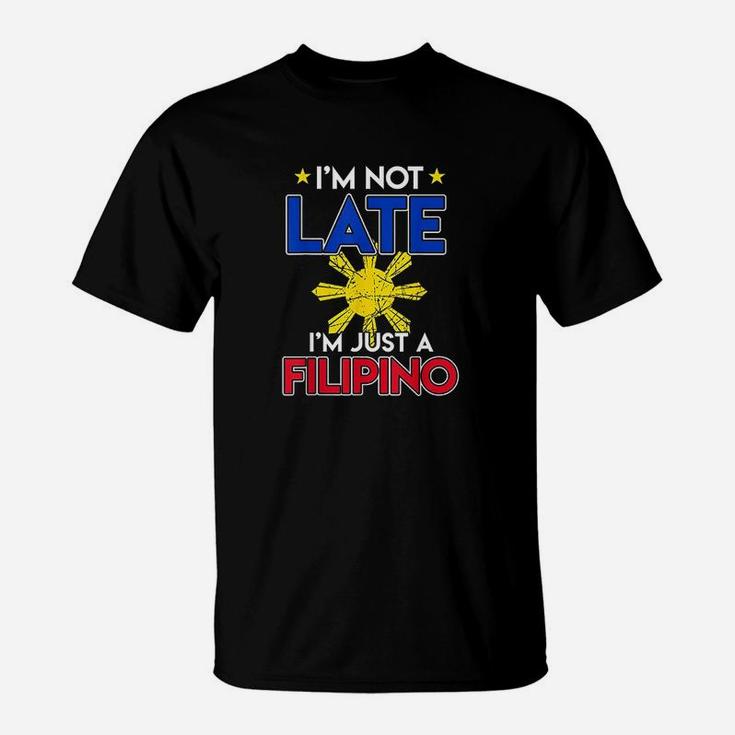 Funny Philippines Joke Im Not Late Im Just Filipino T-Shirt
