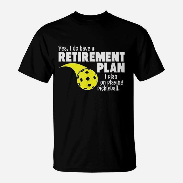 Funny Retirement I Plan On Playing Pickleball T-Shirt