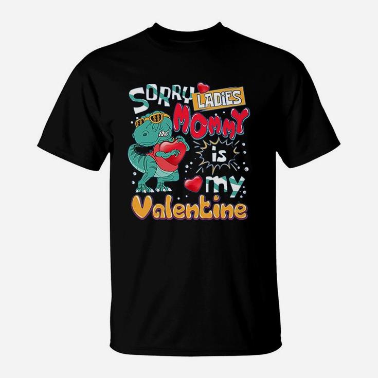 Funny T-rex Dinosaur Saying Funny Galentine's Day Sorry Ladies Mommy Is My Valentine T-Shirt