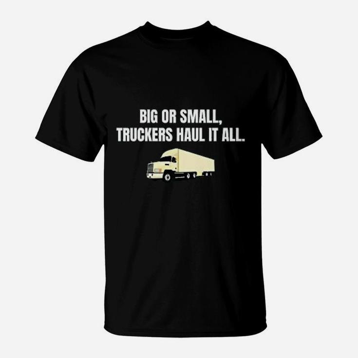 Funny Trucker Truck Drive Truckers Haul It All T-Shirt