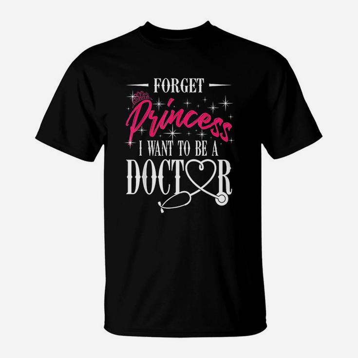 Future Doctor Forget Princess I Want To Be A Doctor T-Shirt
