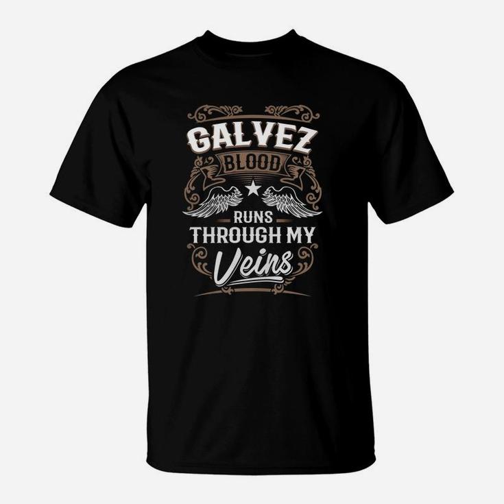 Galvez Blood Runs Through My Veins Legend Name Gifts T Shirt T-Shirt