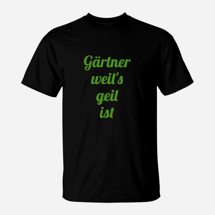 Gärtner T-Shirt Schwarz mit Spruch Gärtner weil's geil ist, Lustiges Gärtner-Shirt