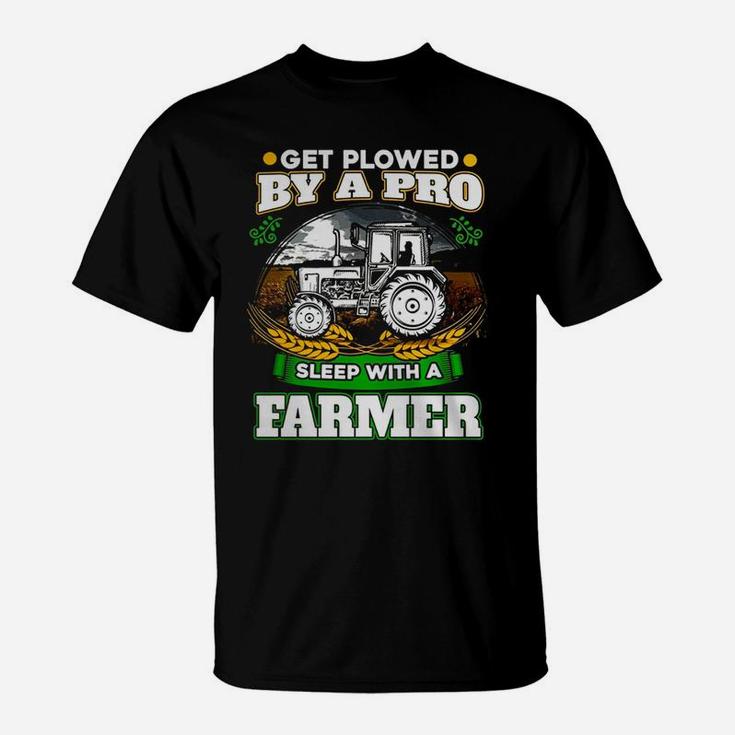 Get Plowed By A Pro Sleep With A Farmer T-shirt Farmer Gift T-Shirt
