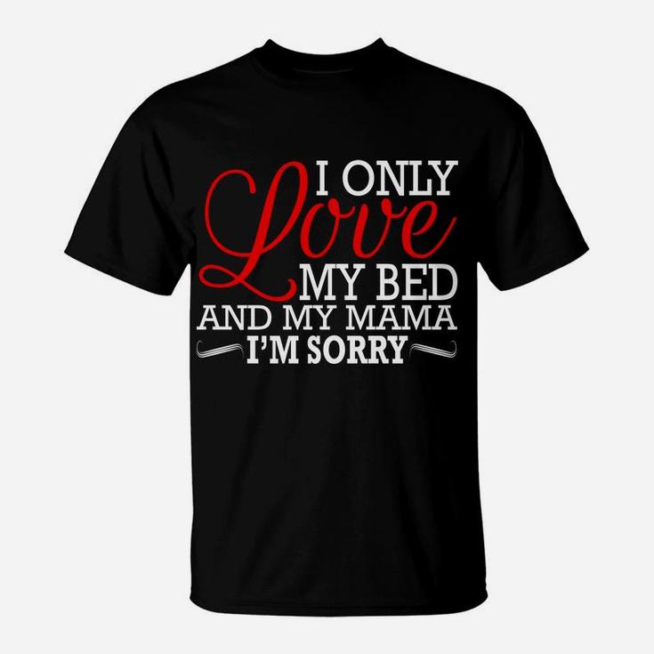 Gods Plan I Only Love My Bed And My Mamaim Sorry T-Shirt