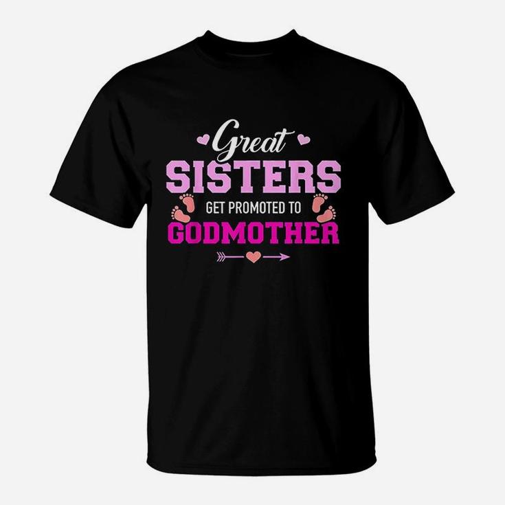 Great Sisters Get Promoted To Godmother T-Shirt
