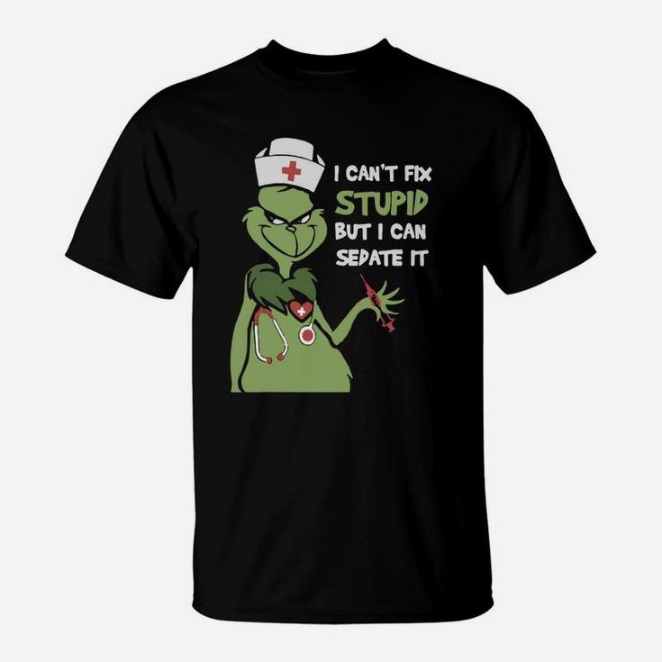 Grinch Nurse I Can t Fix Stupid But I Can Sedate It T-Shirt