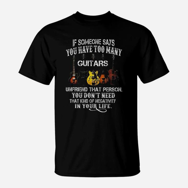 Guitar If Someone Says You Have Too Many T-Shirt