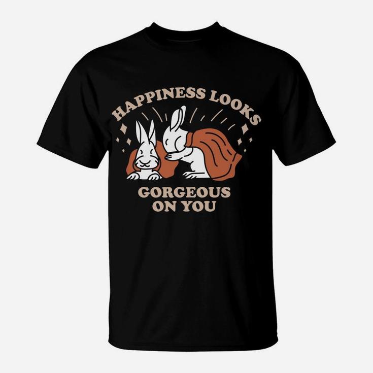 Happiness Looks Gorgeous On You Love Rabbit Couple T-Shirt