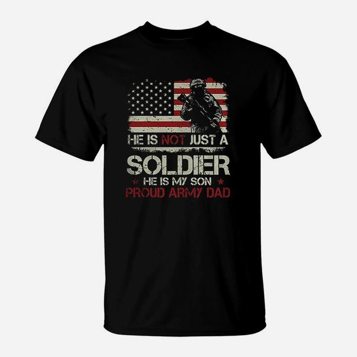 He Is Not A Soldier He Is My Son Proud Army Dad T-Shirt