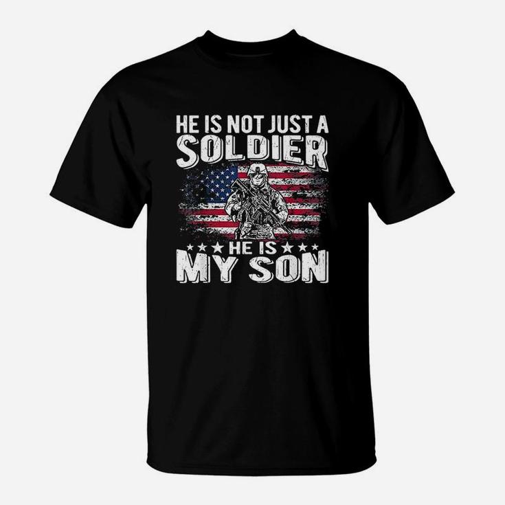 He Is Not Just A Soldier He Is My Son Proud Military Mom Dad T-Shirt