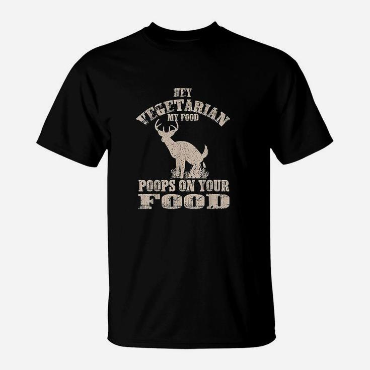Hey Vegetarian My Food Poops On Your Food Funny Meat T-Shirt