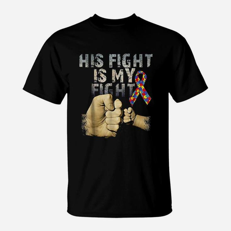 His Fight Is My Fight Autism Awareness And Support T-Shirt