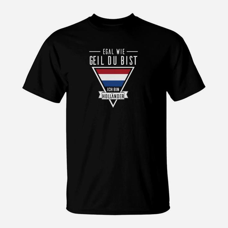 Holländer Egal Wie Geil Du Bist T-Shirt