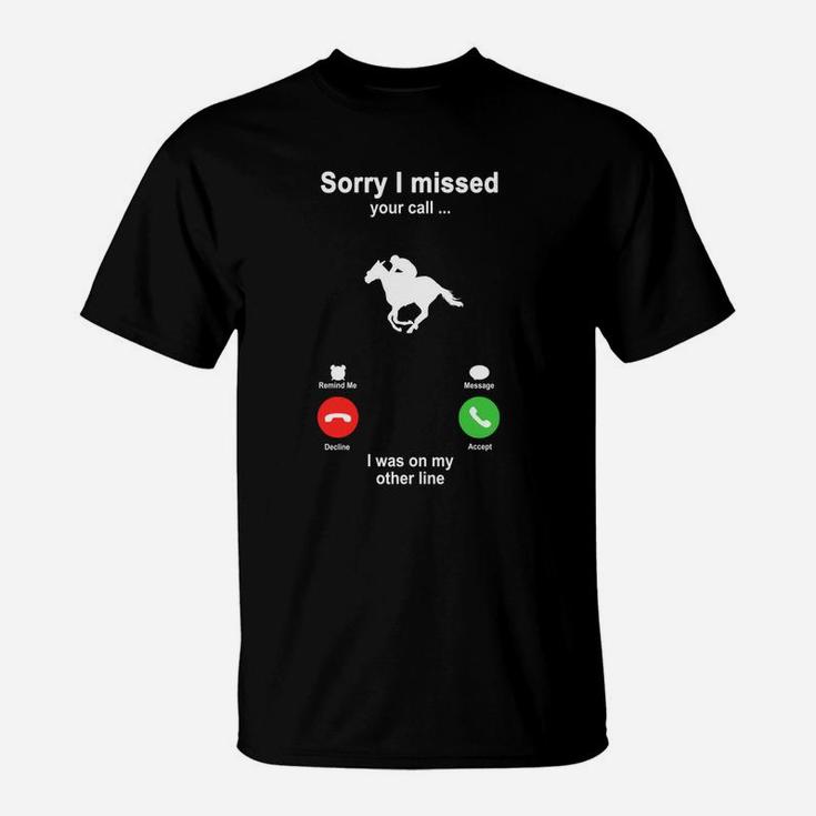 Horseback Riding Sorry I Missed Your Call I Was On My Other Line Funny Sport Lovers T-Shirt