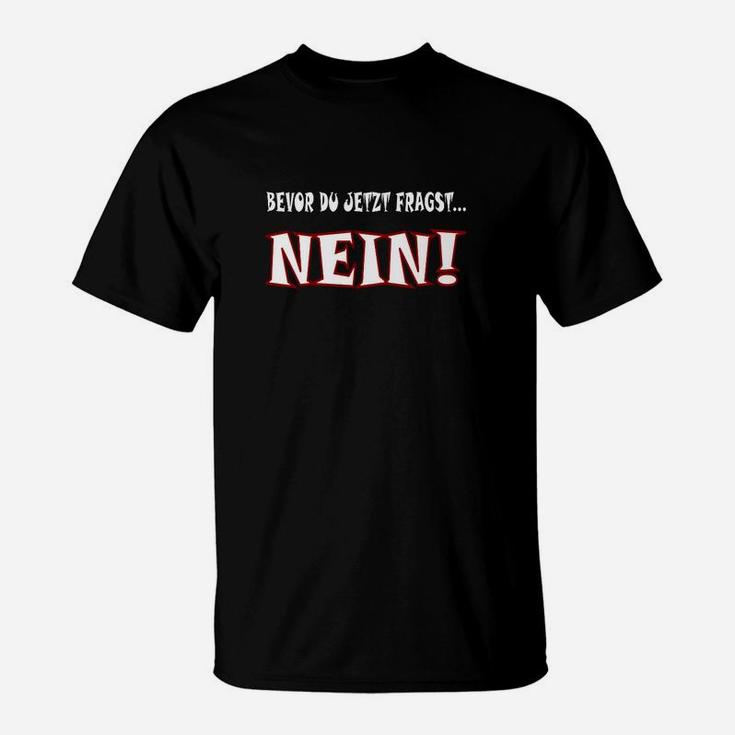 Humorvolles Statement-T-Shirt Bevor du fragst... NEIN! in Schwarz