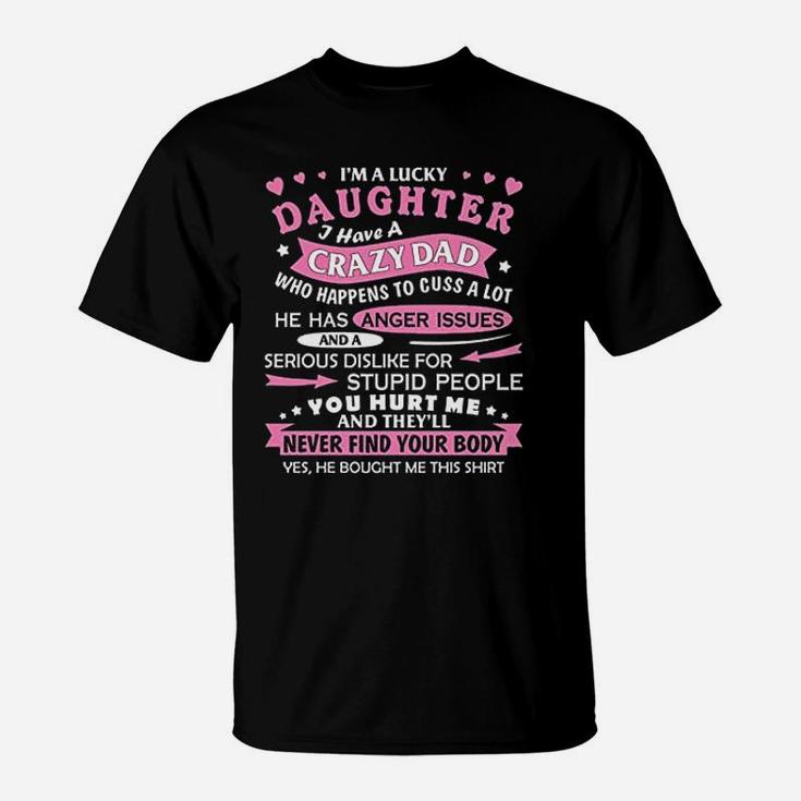 I Am A Lucky Daughter I Have Crazy Dad Fun Gift For Daughter T-Shirt