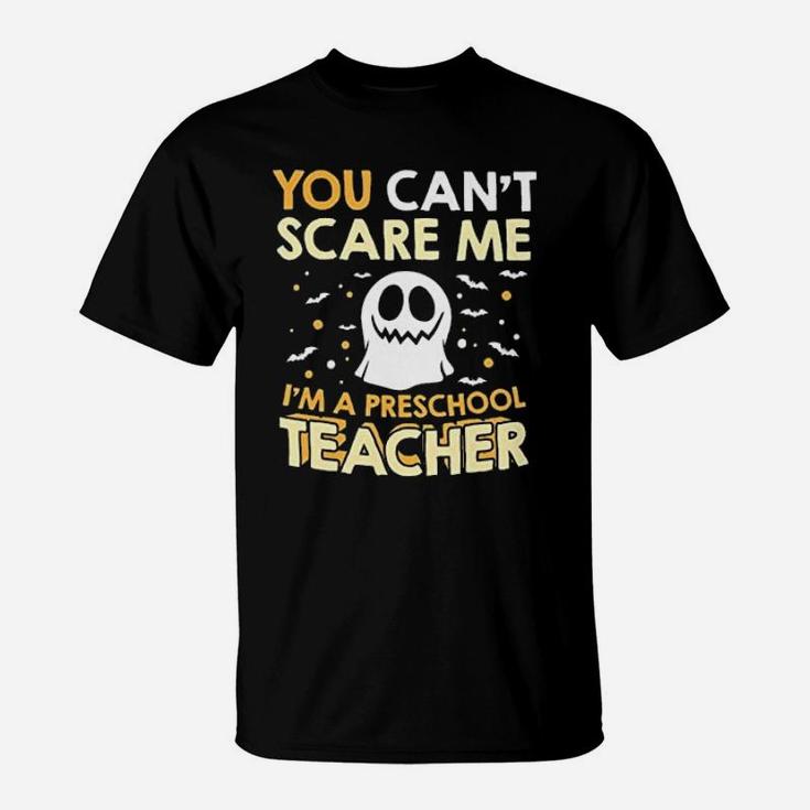 I Am A Preschool Teacher Halloween Cant Scare T-Shirt