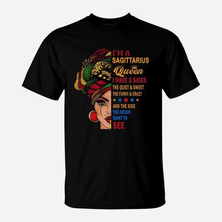I Am A Sagittarius Queen I Have Three Sides You Never Want To See Proud Women Birthday Gift T-Shirt