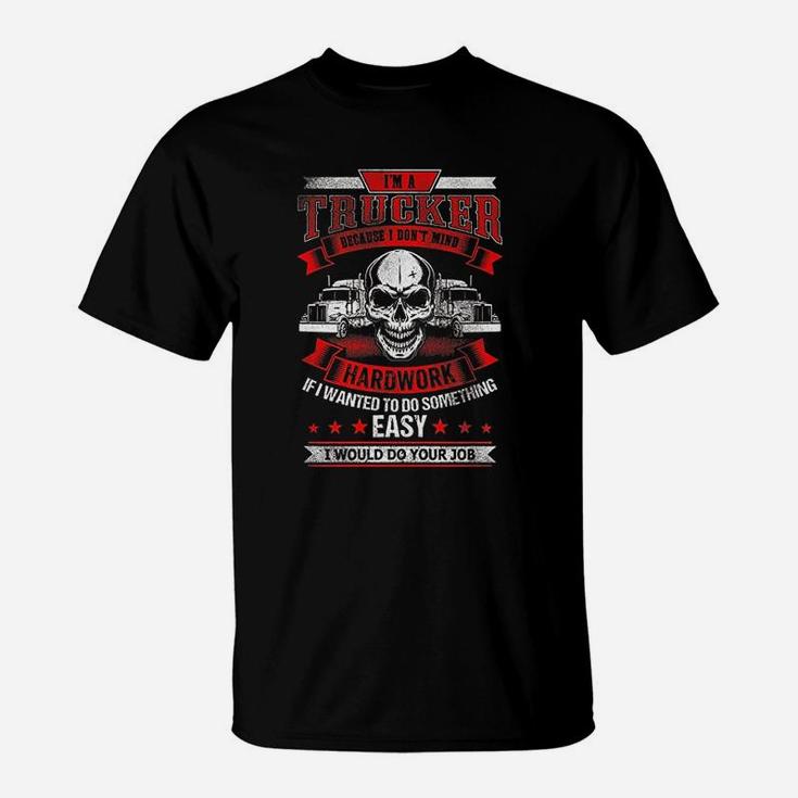 I Am A Trucker Fun Truck Drivers Trucking Skull T-Shirt