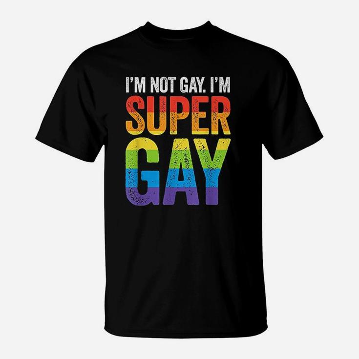 I Am Not Gay I Am Super Gay Lgbt Pride Funny T-Shirt