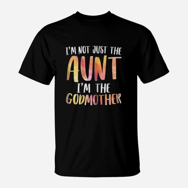 I Am Not Just The Aunt I Am The Godmother For Auntie T-Shirt