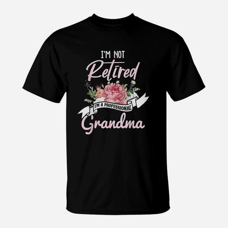 I Am Not Retired I Am A Professional Grandma Retirement T-Shirt