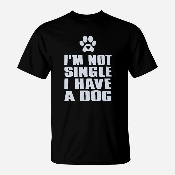 I Am Not Single I Have A Dog For Dog Lovers T-Shirt