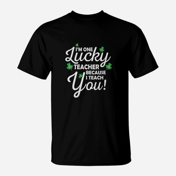 I Am One Lucky Teacher Because I Teach You T-Shirt