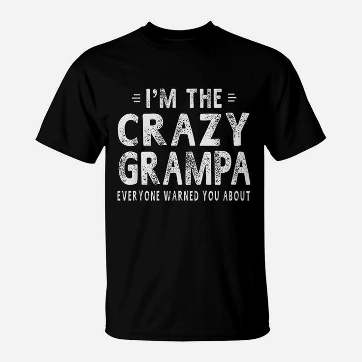 I Am The Crazy Grampa Grandpa Fathers Day Gifts Men T-Shirt