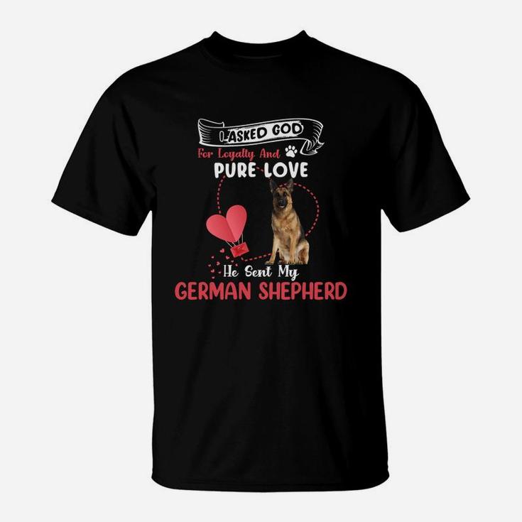 I Asked God For Loyalty And Pure Love He Sent My German Shepherd Funny Dog Lovers T-Shirt