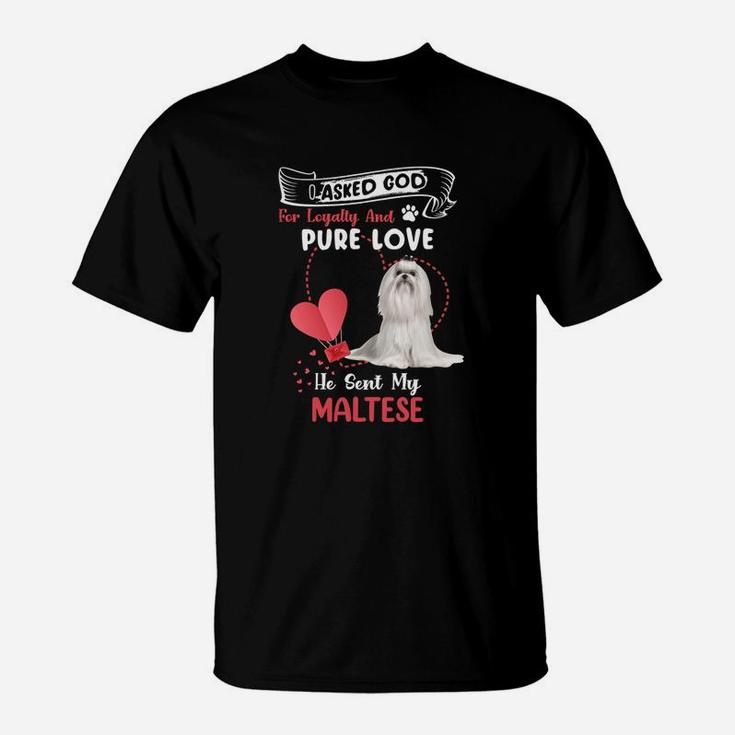 I Asked God For Loyalty And Pure Love He Sent My Maltese Funny Dog Lovers T-Shirt