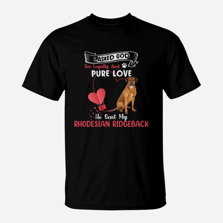 I Asked God For Loyalty And Pure Love He Sent My Rhodesian Ridgeback Funny Dog Lovers T-Shirt