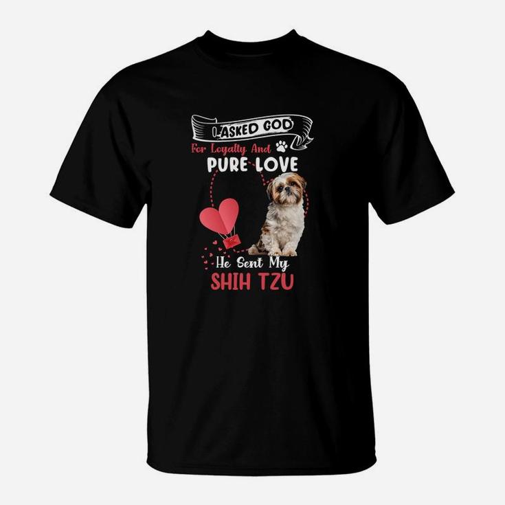 I Asked God For Loyalty And Pure Love He Sent My Shih Tzu Funny Dog Lovers T-Shirt