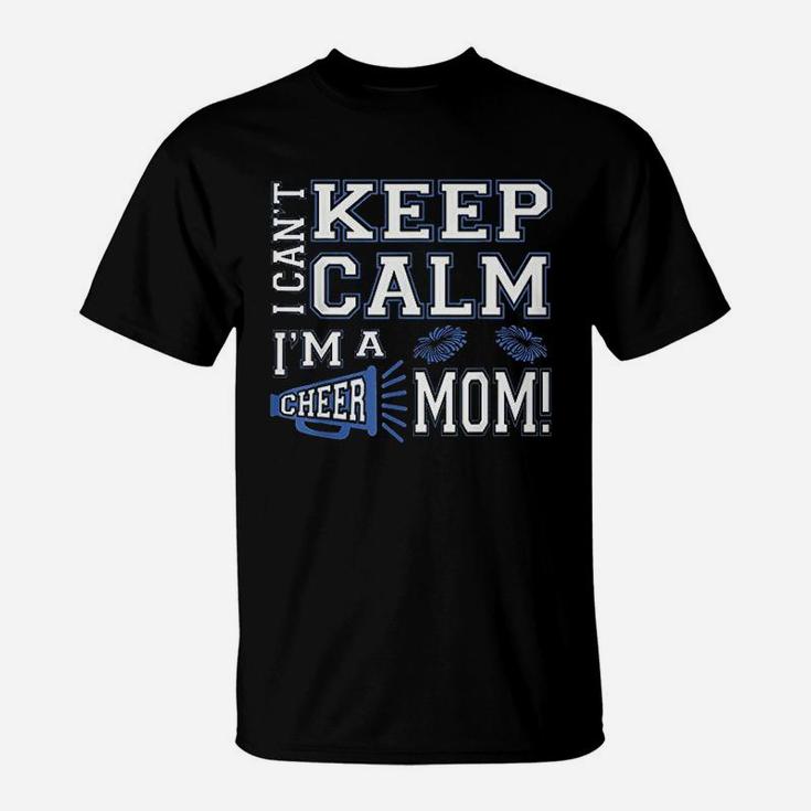 I Cant Keep Calm Im A Cheer Mom T-Shirt