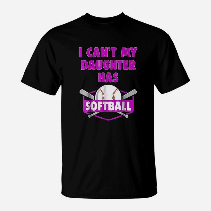 I Cant My Daughter Has Softball Mom Dad Gift T-Shirt